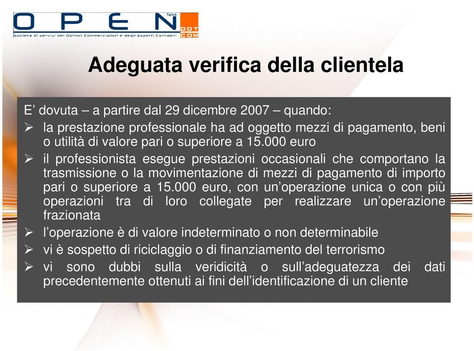 000 euro, con un operazione unica o con più operazioni tra di loro collegate per realizzare un operazione frazionata l operazione è di valore indeterminato o non determinabile vi è