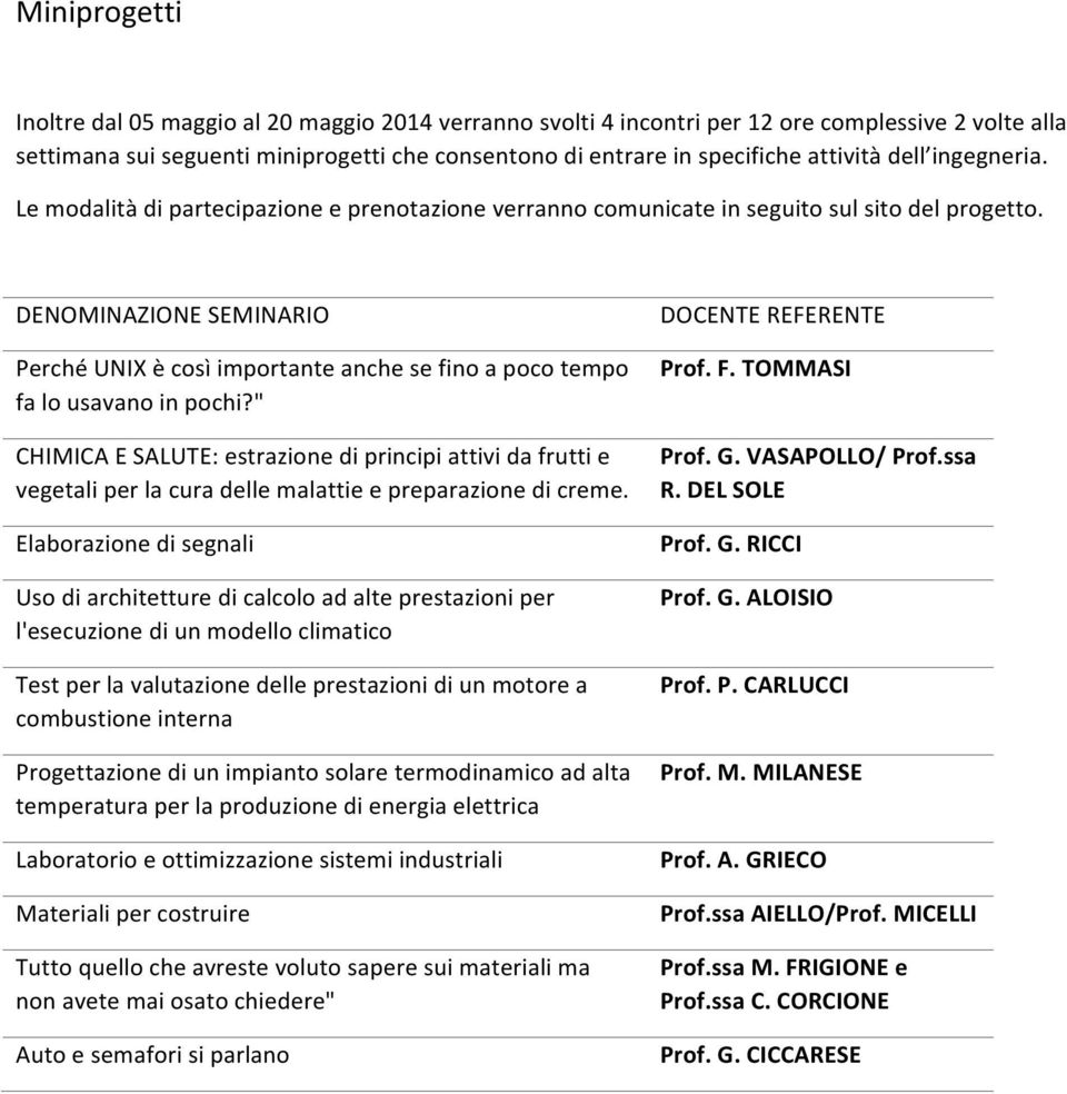 DENOMINAZIONE SEMINARIO Perché UNIX è così importante anche se fino a poco tempo fa lo usavano in pochi?