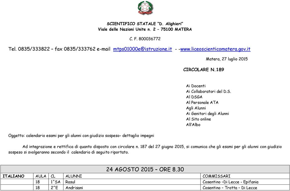 Al DSGA Al Personale ATA Agli Alunni Ai Genitori degli Alunni Al Sito online All Albo Oggetto: calendario esami per gli alunni con giudizio sospeso- dettaglio impegni Ad integrazione e rettifica di