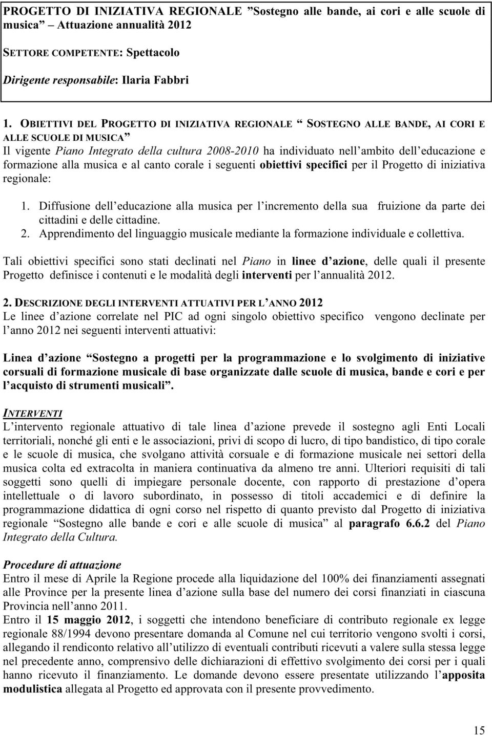 formazione alla musica e al canto corale i seguenti obiettivi specifici per il Progetto di iniziativa regionale: 1.