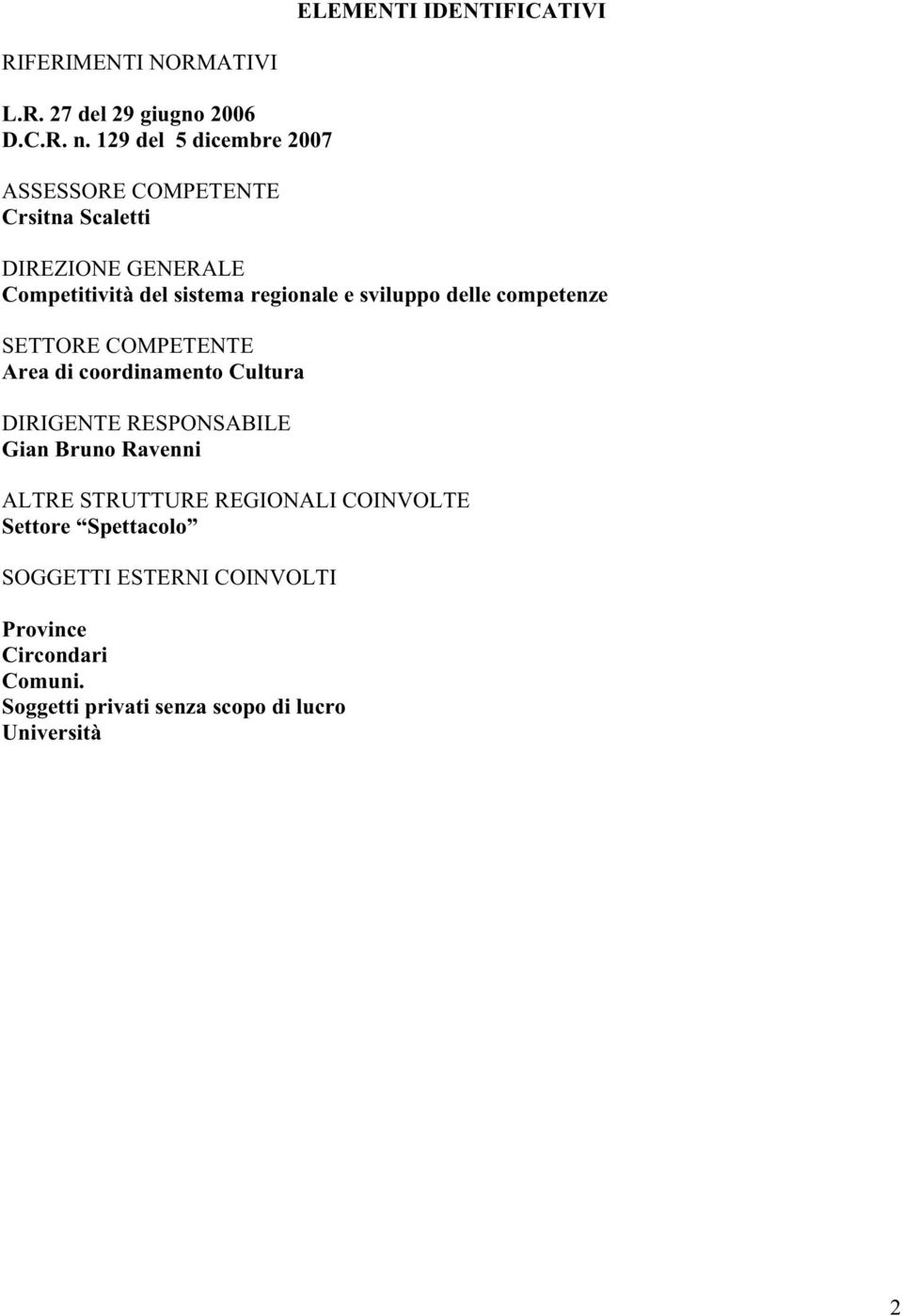 sviluppo delle competenze SETTORE COMPETENTE Area di coordinamento Cultura DIRIGENTE RESPONSABILE Gian Bruno Ravenni