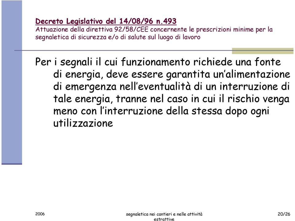 di salute sul luogo di lavoro Per i segnali il cui funzionamento richiede una fonte di energia, deve essere