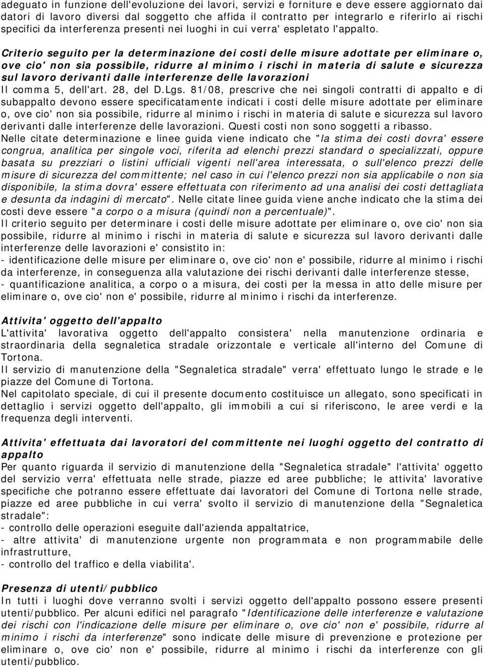 Criterio seguito per la determinazione dei costi delle misure adottate per eliminare o, ove cio' non sia possibile, ridurre al minimo i rischi in materia di salute e sicurezza sul lavoro derivanti