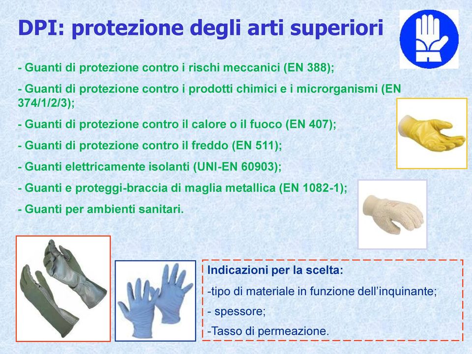 contro il freddo (EN 511); - Guanti elettricamente isolanti (UNI-EN 60903); - Guanti e proteggi-braccia di maglia metallica (EN