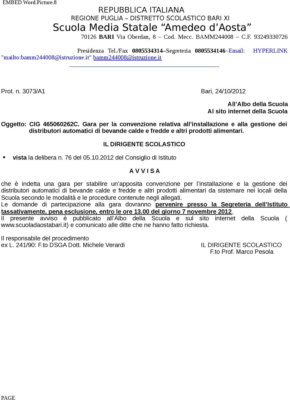 2012 del Consiglio di Istituto A V V I S A che è indetta una gara per stabilire un apposita convenzione per l installazione e la gestione dei distributori automatici di bevande calde e fredde e altri