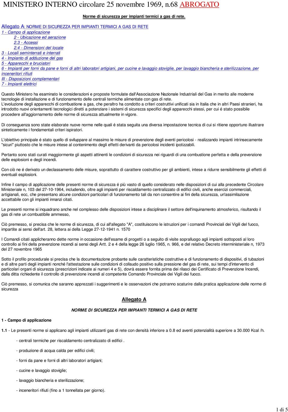 4 - Dimensioni del locale 3 - Locali seminterrati e interrati 4 - Impianto di adduzione del gas 5 - Apparecchi e bruciatori 6 - Impianti per forni da pane e forni di altri laboratori artigiani, per