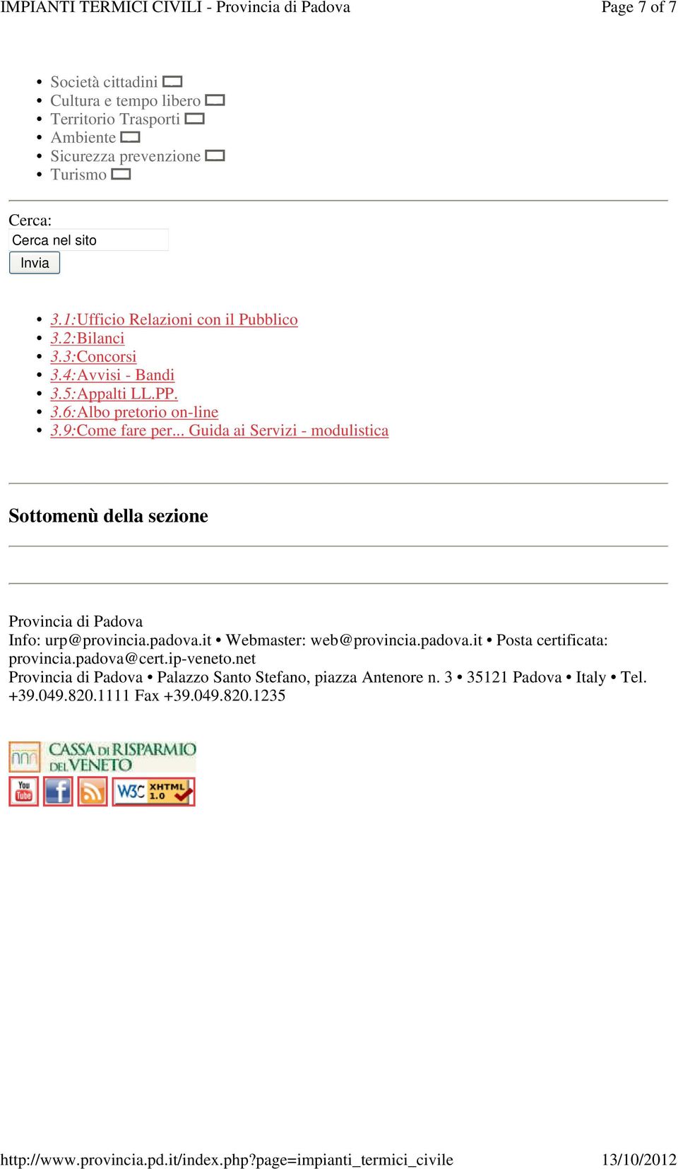 .. Guida ai Servizi - modulistica Sottomenù della sezione Provincia di Padova Info: urp@provincia.padova.it Webmaster: web@provincia.padova.it Posta certificata: provincia.