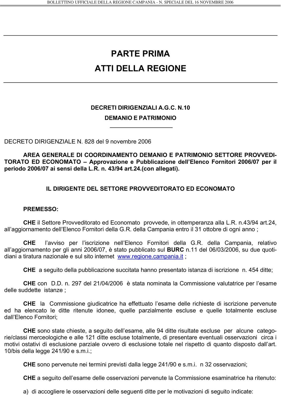 sensi della L.R. n. 43/94 art.24.(con allegati). IL DIRIGENTE DEL SETTORE PROVVEDITORATO ED ECONOMATO PREMESSO: CHE il Settore Provveditorato ed Economato provvede, in ottemperanza alla L.R. n.43/94 art.24, all aggiornamento dell Elenco Fornitori della G.