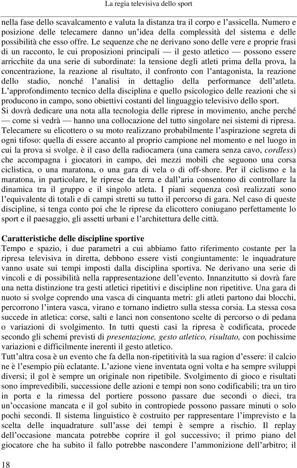 Le sequenze che ne derivano sono delle vere e proprie frasi di un racconto, le cui proposizioni principali il gesto atletico possono essere arricchite da una serie di subordinate: la tensione degli