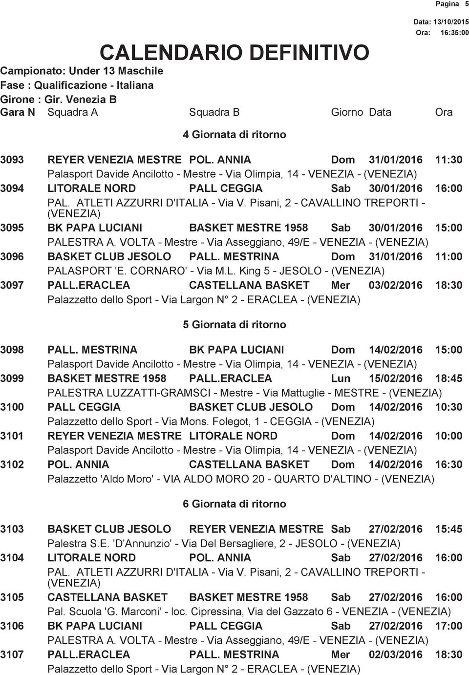 VOLTA - Mestre - Via Asseggiano, 49/E - VENEZIA - 3096 BASKET CLUB JESOLO PALL. MESTRINA Dom 31/01/2016 11:00 PALASPORT 'E. CORNARO' - Via M.L. King 5 - JESOLO - 3097 PALL.