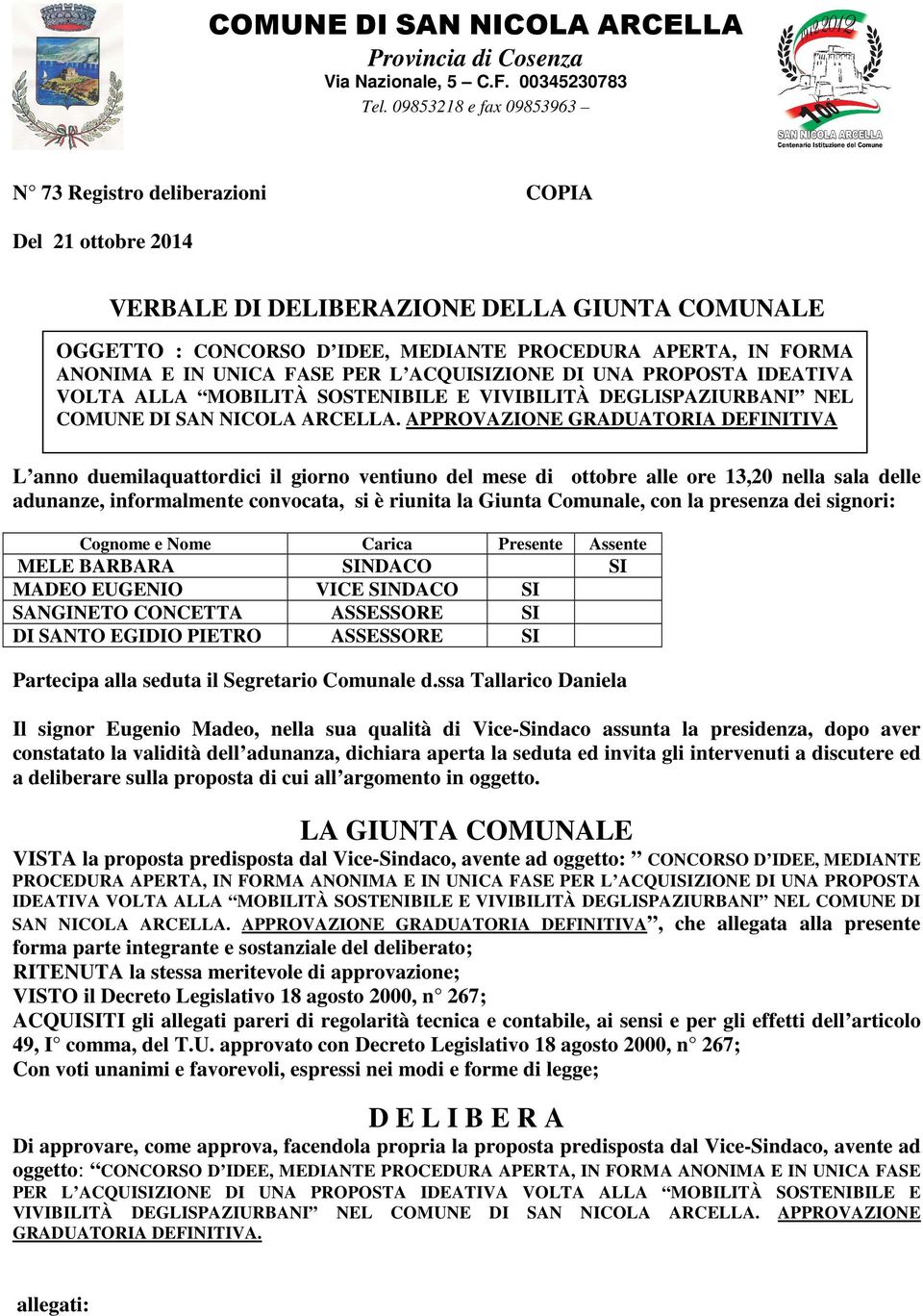 IN UNICA FASE PER L ACQUISIZIONE DI UNA PROPOSTA IDEATIVA VOLTA ALLA MOBILITÀ SOSTENIBILE E VIVIBILITÀ DEGLISPAZIURBANI NEL COMUNE DI SAN NICOLA ARCELLA.