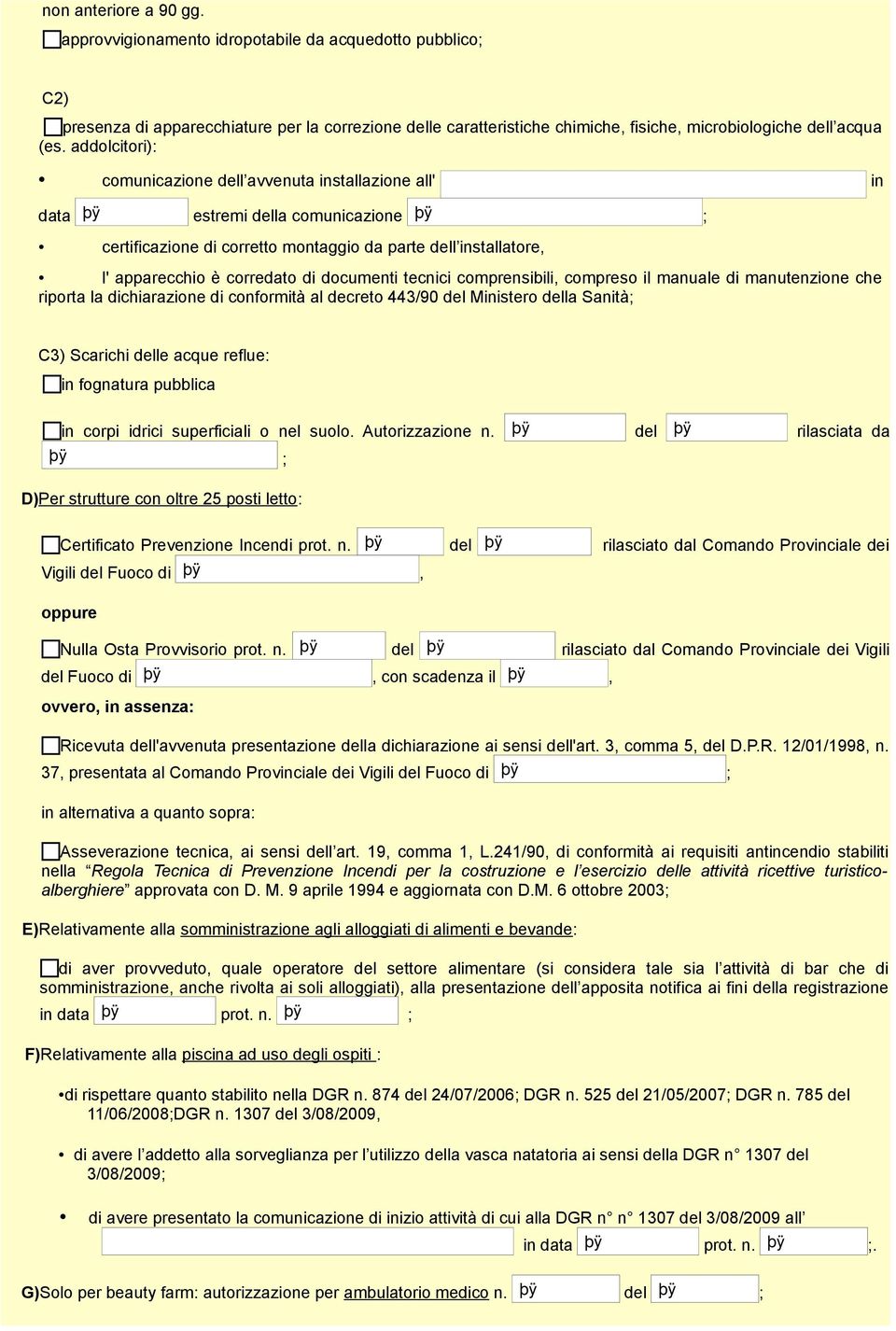 addolcitori): comunicazione dell avvenuta installazione all' in data estremi della comunicazione ; certificazione di corretto montaggio da parte dell installatore, l' apparecchio è corredato di