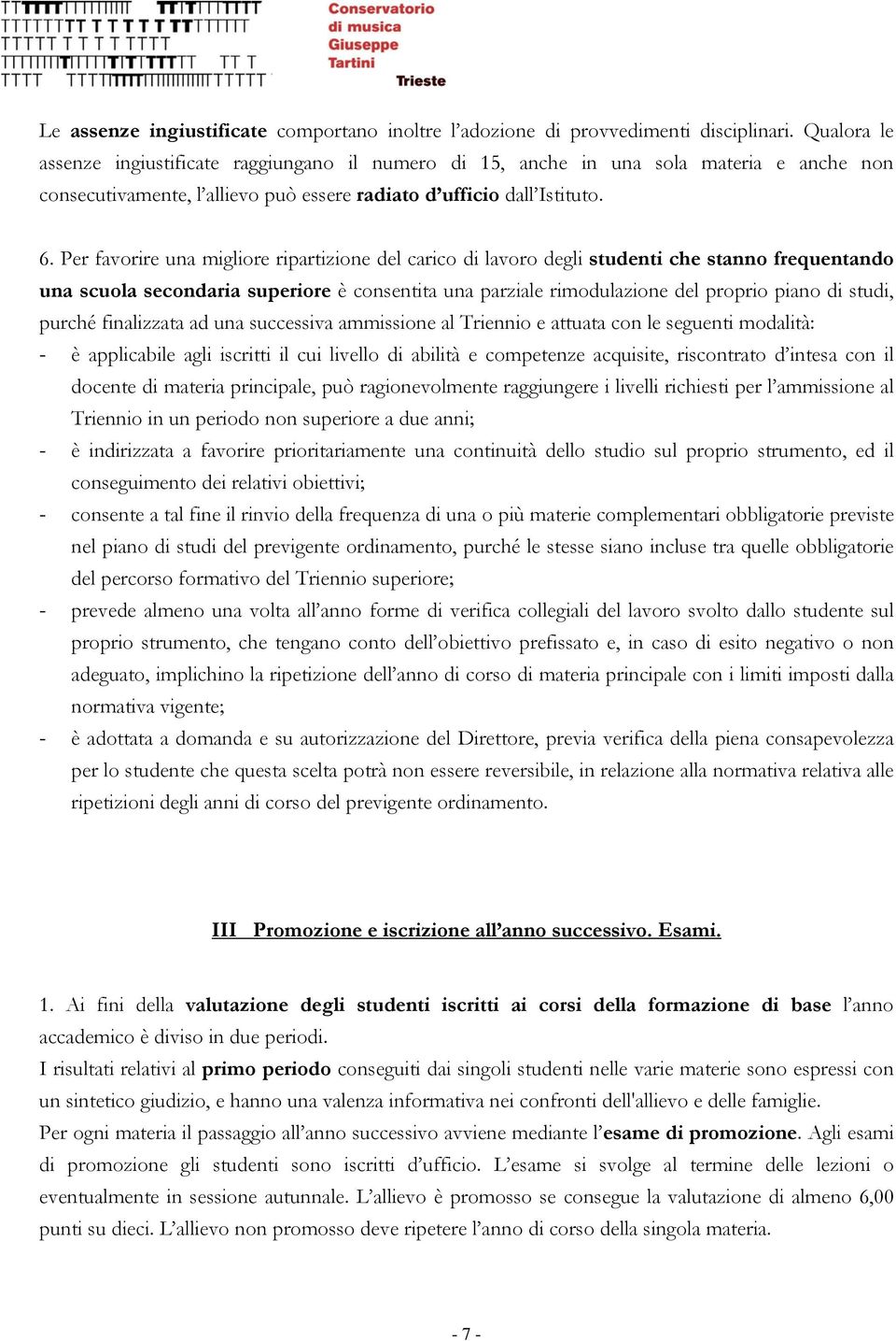 Per favorire una migliore ripartizione del carico di lavoro degli studenti che stanno frequentando una scuola secondaria superiore è consentita una parziale rimodulazione del proprio piano di studi,