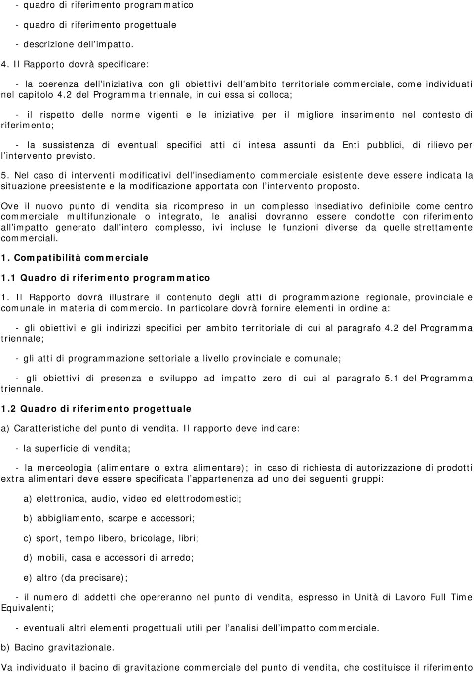 2 del Programma triennale, in cui essa si colloca; - il rispetto delle norme vigenti e le iniziative per il migliore inserimento nel contesto di riferimento; - la sussistenza di eventuali specifici