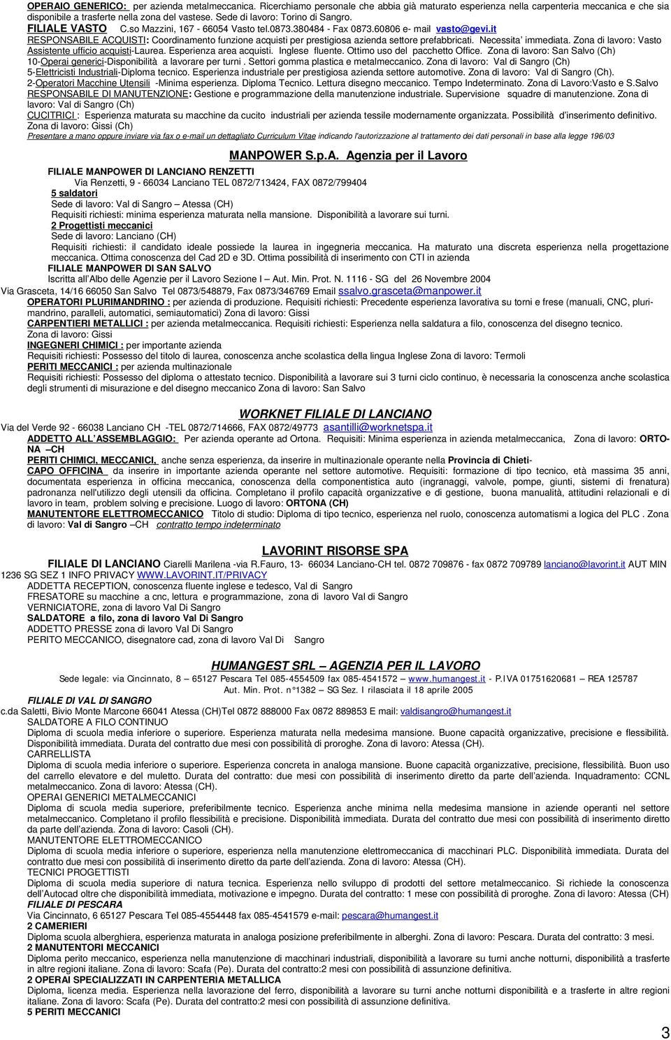 it RESPONSABILE ACQUISTI: Coordinamento funzione acquisti per prestigiosa azienda settore prefabbricati. Necessita immediata. Zona di lavoro: Vasto Assistente ufficio acquisti-laurea.