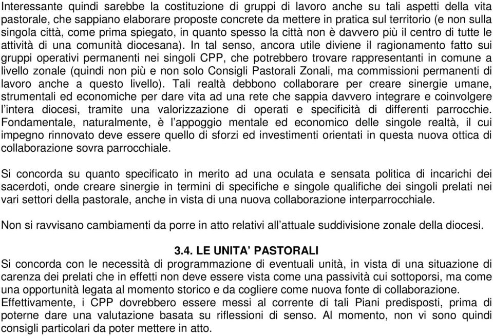 In tal senso, ancora utile diviene il ragionamento fatto sui gruppi operativi permanenti nei singoli CPP, che potrebbero trovare rappresentanti in comune a livello zonale (quindi non più e non solo