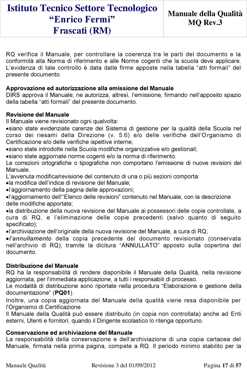 Approvazione ed autorizzazione alla emissione del Manuale DIRS approva il Manuale; ne autorizza, altresì, l emissione, firmando nell apposito spazio della tabella atti formali del presente documento.