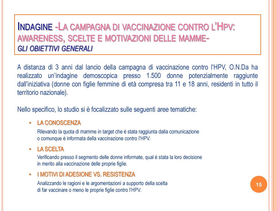 500 donne potenzialmente raggiunte dall iniziativa (donne con figlie femmine di età compresa tra 11 e 18 anni, residenti in tutto il territorio nazionale).