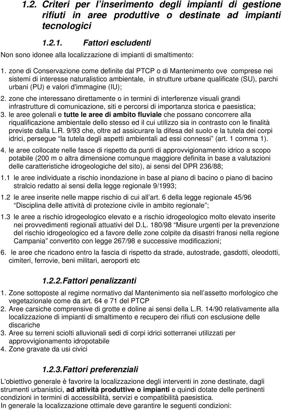 d'immagine (IU); 2. zone che interessano direttamente o in termini di interferenze visuali grandi infrastrutture di comunicazione, siti e percorsi di importanza storica e paesistica; 3.