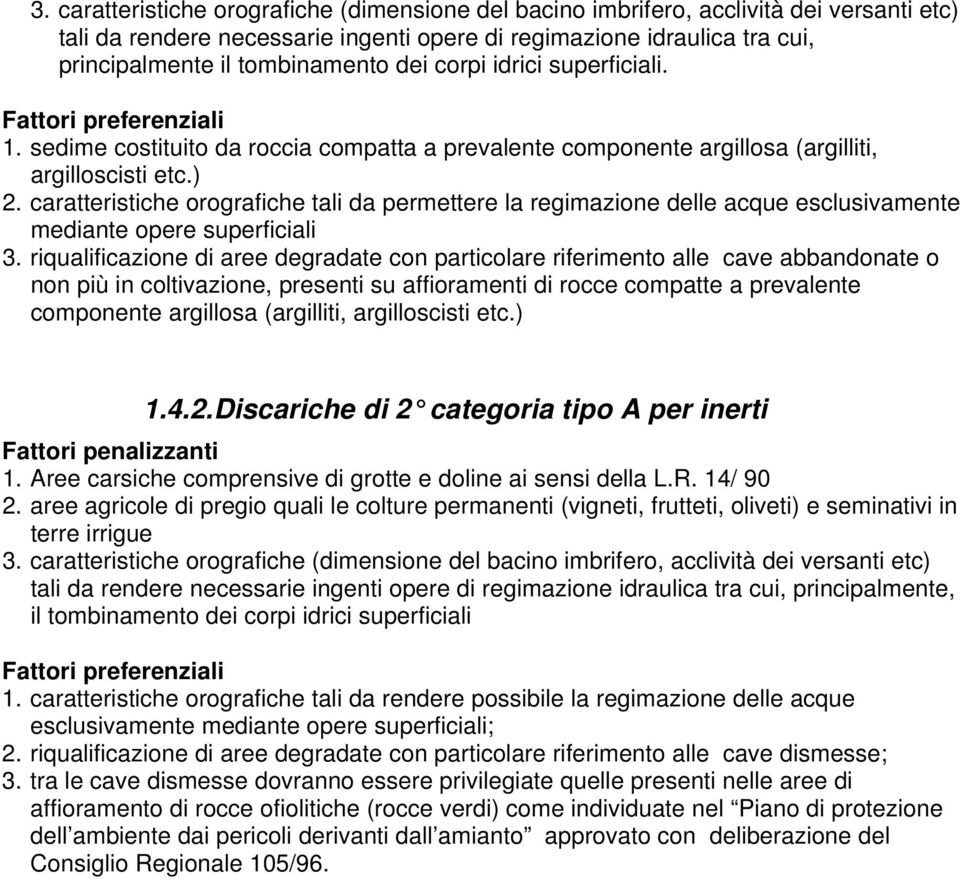 caratteristiche orografiche tali da permettere la regimazione delle acque esclusivamente mediante opere superficiali 3.