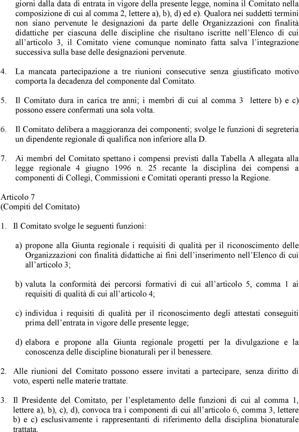 articolo 3, il Comitato viene comunque nominato fatta salva l integrazione successiva sulla base delle designazioni pervenute. 4.