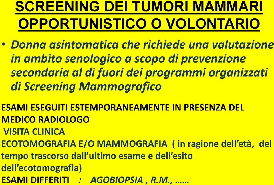 ESEGUITI ESTEMPORANEAMENTE IN PRESENZA DEL MEDICO RADIOLOGO VISITA CLINICA ECOTOMOGRAFIA E/O MAMMOGRAFIA ( in