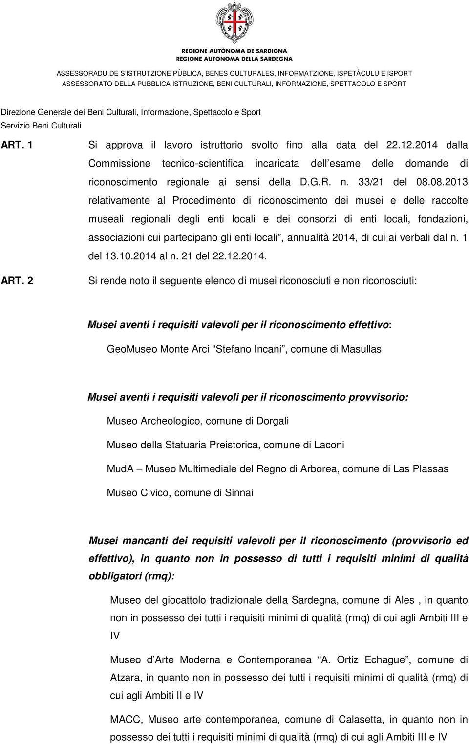 08.2013 relativamente al Procedimento di riconoscimento dei musei e delle raccolte museali regionali degli enti locali e dei consorzi di enti locali, fondazioni, associazioni cui partecipano gli enti