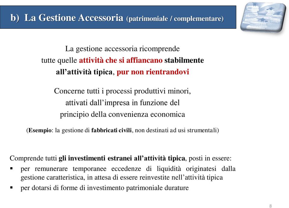 fabbricati civili, non destinati ad usi strumentali) Comprende tutti gli investimenti estranei all attività tipica, posti in essere: per remunerare temporanee