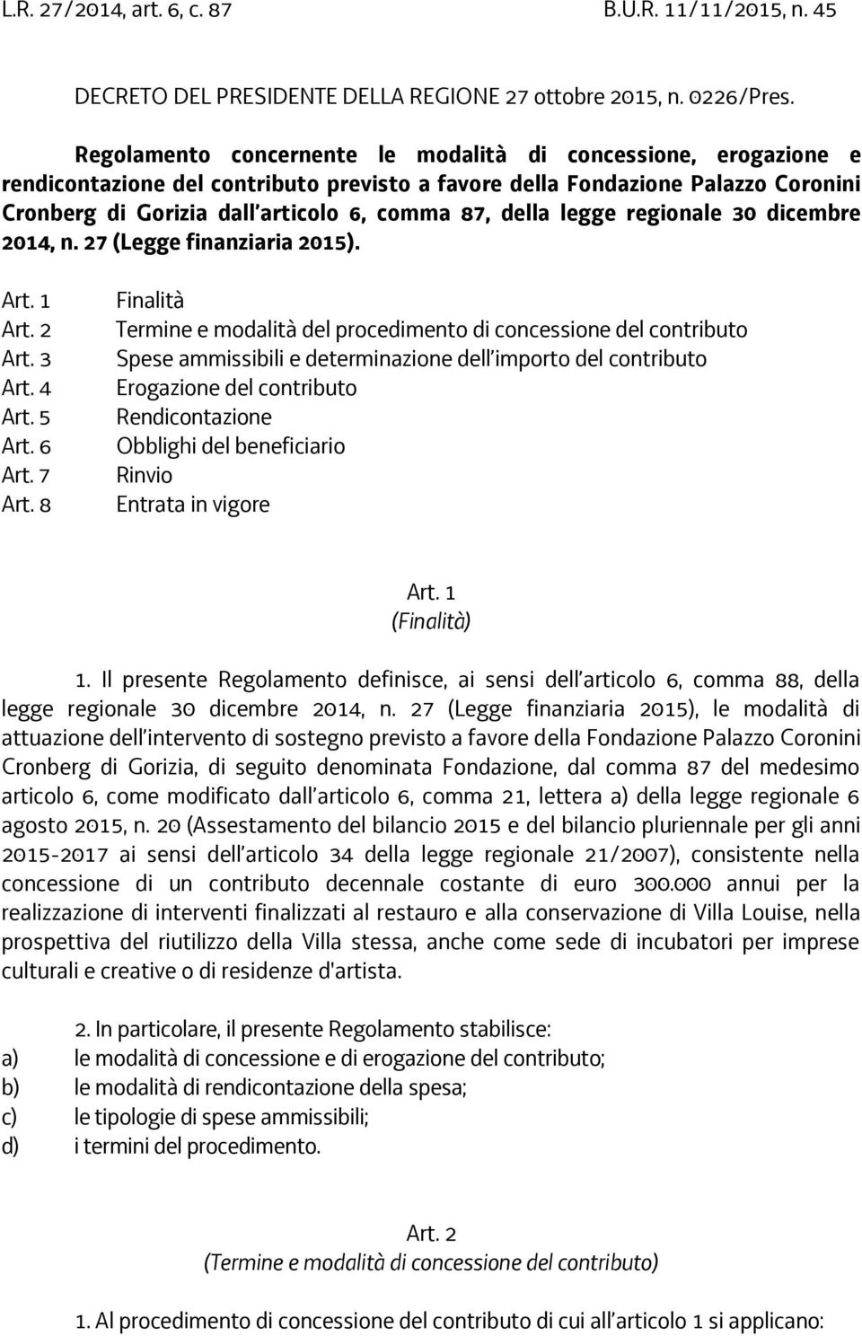 della legge regionale 30 dicembre 2014, n. 27 (Legge finanziaria 2015). Art. 1 Art. 2 Art. 3 Art. 4 Art. 5 Art. 6 Art. 7 Art.