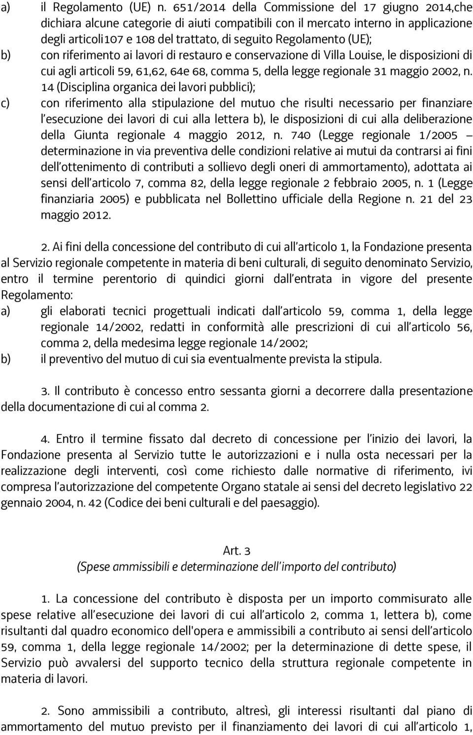 (UE); b) con riferimento ai lavori di restauro e conservazione di Villa Louise, le disposizioni di cui agli articoli 59, 61,62, 64e 68, comma 5, della legge regionale 31 maggio 2002, n.