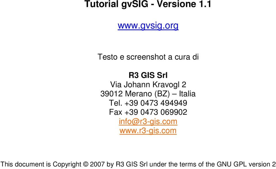 org Testo e screenshot a cura di R3 GIS Srl Via Johann Kravogl 2 39012