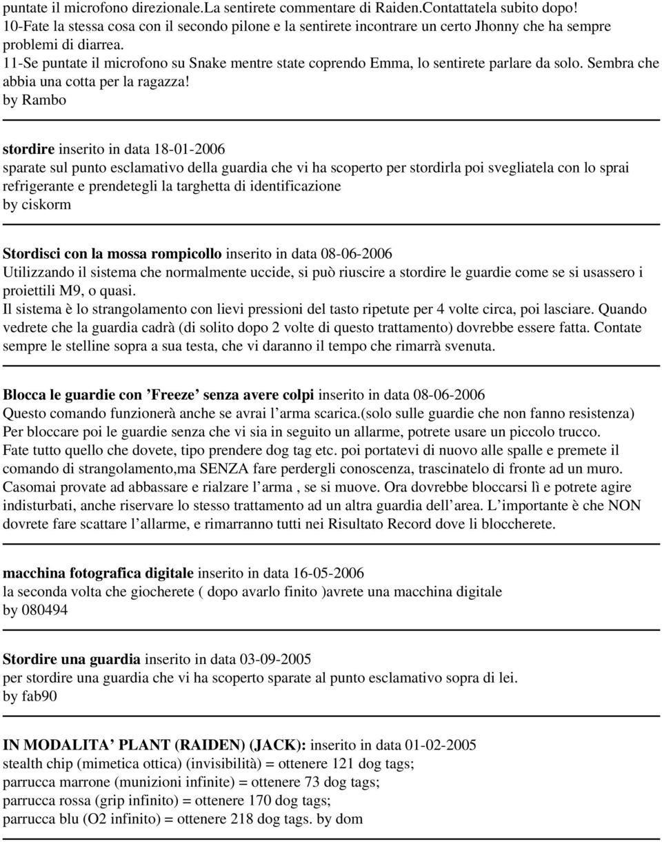 11-Se puntate il microfono su Snake mentre state coprendo Emma, lo sentirete parlare da solo. Sembra che abbia una cotta per la ragazza!