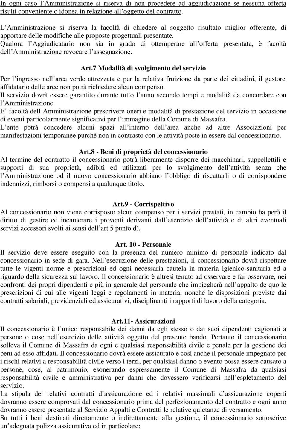 Qualora l Aggiudicatario non sia in grado di ottemperare all offerta presentata, è facoltà dell Amministrazione revocare l assegnazione. Art.