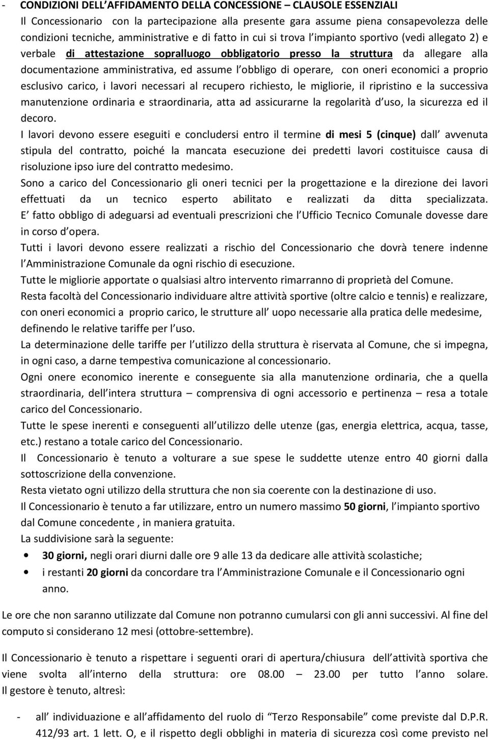 obbligo di operare, con oneri economici a proprio esclusivo carico, i lavori necessari al recupero richiesto, le migliorie, il ripristino e la successiva manutenzione ordinaria e straordinaria, atta