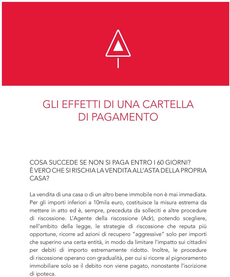 Per gli importi inferiori a 10mila euro, costituisce la misura estrema da mettere in atto ed è, sempre, preceduta da solleciti e altre procedure di riscossione.