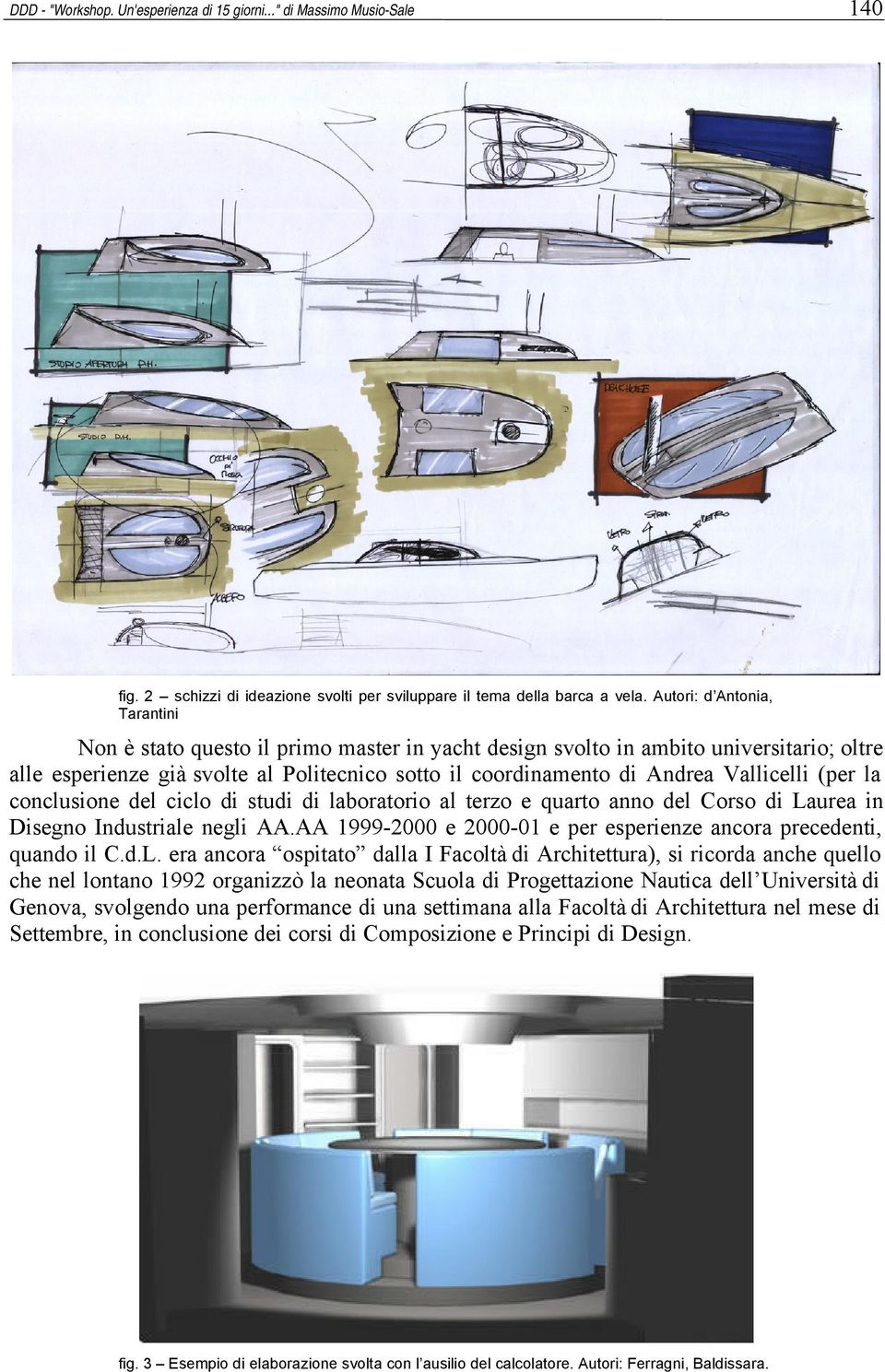 Vallicelli (per la conclusione del ciclo di studi di laboratorio al terzo e quarto anno del Corso di Laurea in Disegno Industriale negli AA.