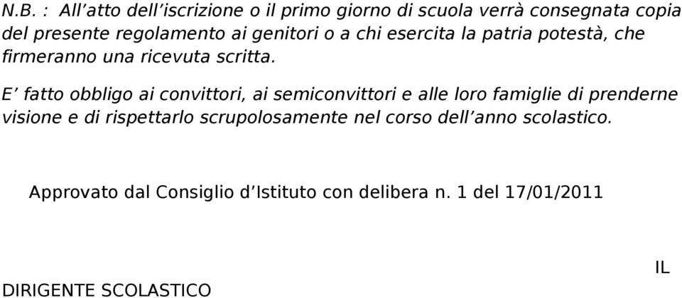 E fatto obbligo ai convittori, ai semiconvittori e alle loro famiglie di prenderne visione e di rispettarlo