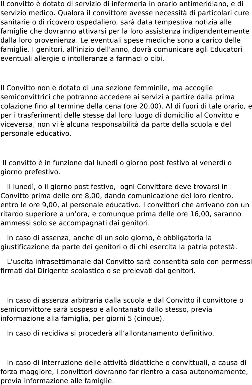 indipendentemente dalla loro provenienza. Le eventuali spese mediche sono a carico delle famiglie.