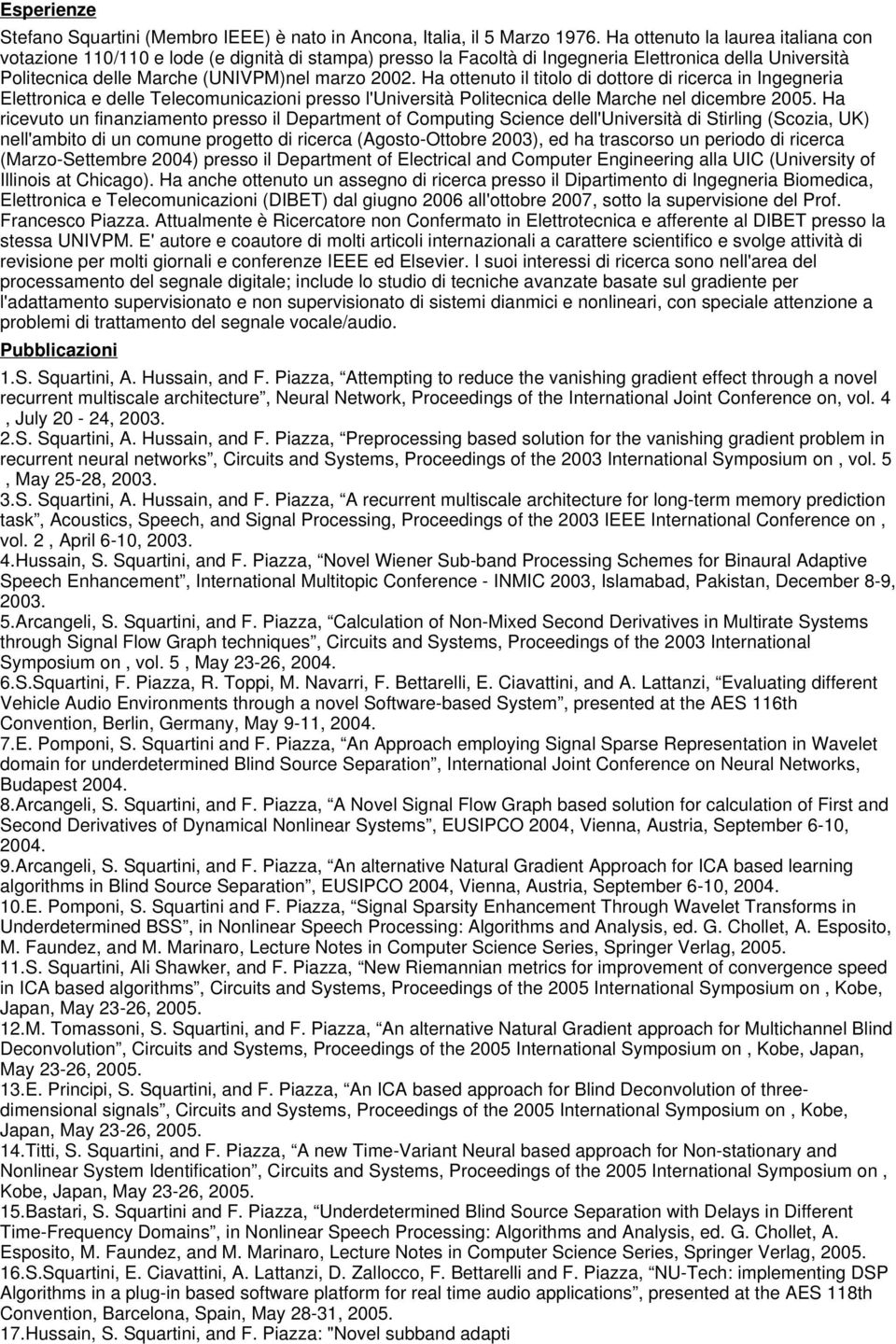 Ha ottenuto il titolo di dottore di ricerca in Ingegneria Elettronica e delle Telecomunicazioni presso l'università Politecnica delle Marche nel dicembre 2005.