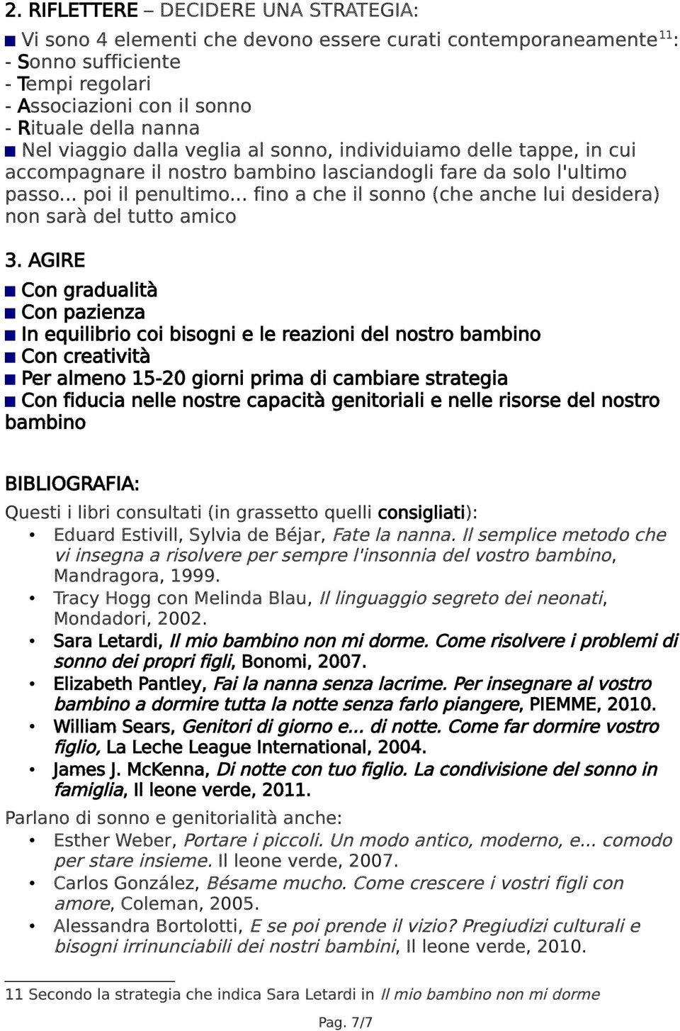 .. fino a che il sonno (che anche lui desidera) non sarà del tutto amico 3.