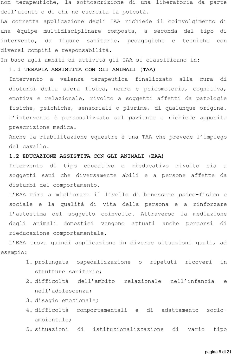 compiti e responsabilità. In base agli ambiti di attività gli IAA si classificano in: 1.