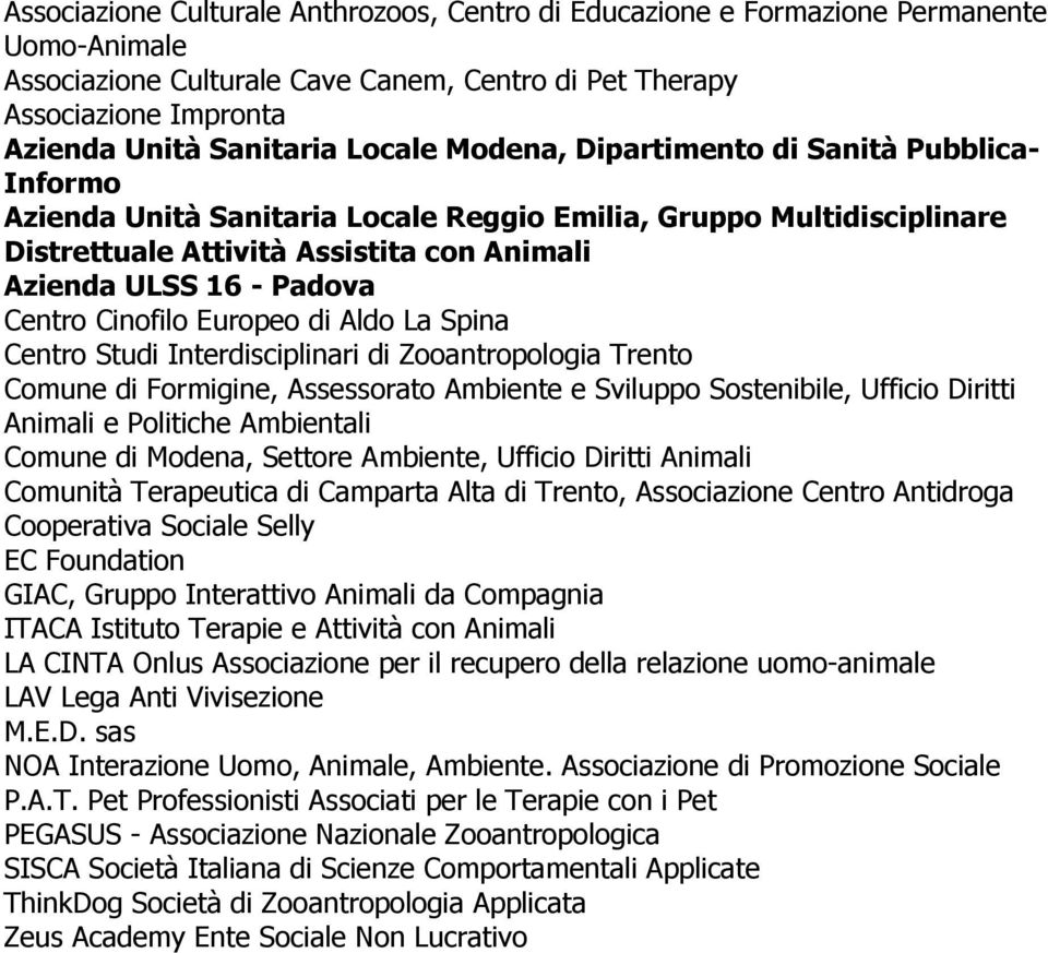 Centro Cinofilo Europeo di Aldo La Spina Centro Studi Interdisciplinari di Zooantropologia Trento Comune di Formigine, Assessorato Ambiente e Sviluppo Sostenibile, Ufficio Diritti Animali e Politiche