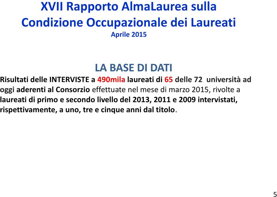 aderenti al Consorzio effettuate nel mese di marzo 2015, rivolte a laureati di primo e