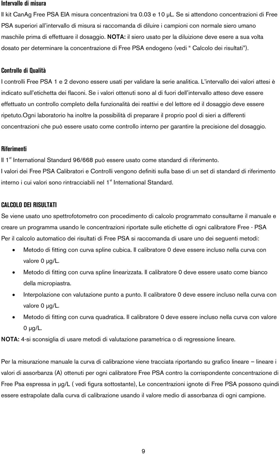 NOTA: il siero usato per la diluizione deve esere a sua volta dosato per determinare la concentrazione di Free PSA endogeno (vedi Calcolo dei risultati ).