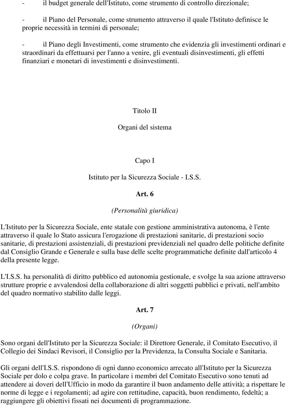 finanziari e monetari di investimenti e disinvestimenti. Titolo II Organi del sistema Capo I Istituto per la Sicurezza Sociale - I.S.S. Art.