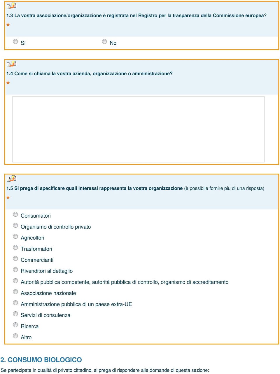 5 Si prega di specificare quali interessi rappresenta la vostra organizzazione (è possibile fornire più di una risposta) Consumatori Organismo di controllo privato Agricoltori
