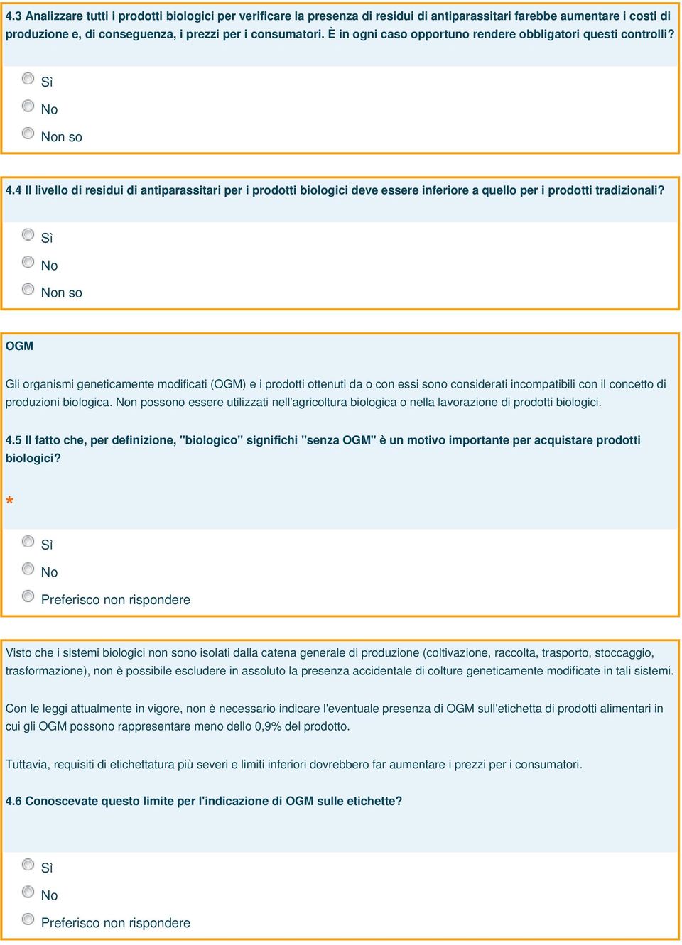 OGM Gli organismi geneticamente modificati (OGM) e i prodotti ottenuti da o con essi sono considerati incompatibili con il concetto di produzioni biologica.