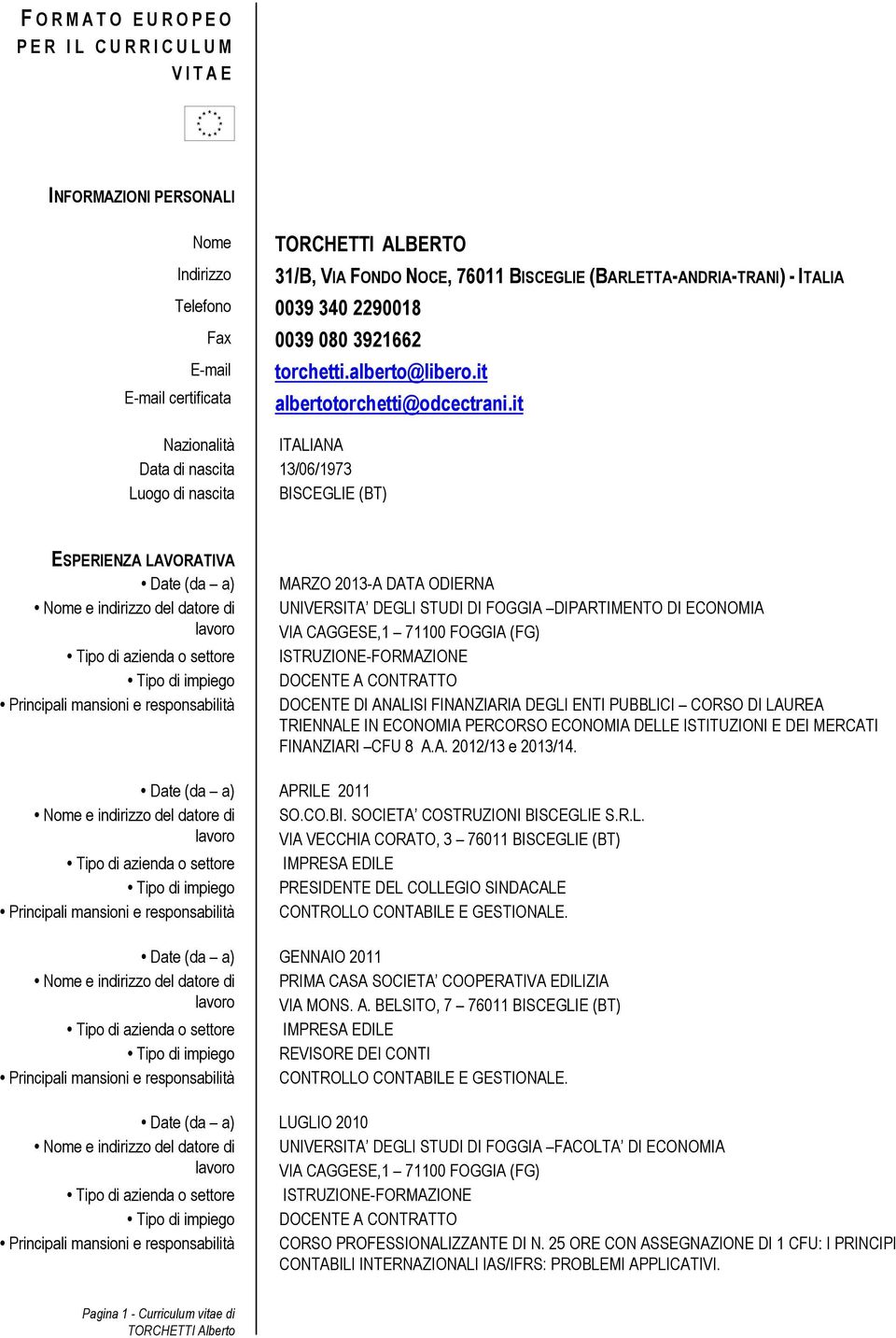 it Nazionalità ITALIANA Data di nascita 13/06/1973 Luogo di nascita BISCEGLIE (BT) albertotorchetti@odcectrani.