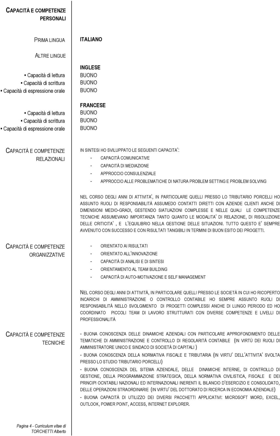 APPROCCIO ALLE PROBLEMATICHE DI NATURA PROBLEM SETTING E PROBLEM SOLVING NEL CORSO DEGLI ANNI DI ATTIVITA, IN PARTICOLARE QUELLI PRESSO LO TRIBUTARIO PORCELLI HO ASSUNTO RUOLI DI RESPONSABILITÀ