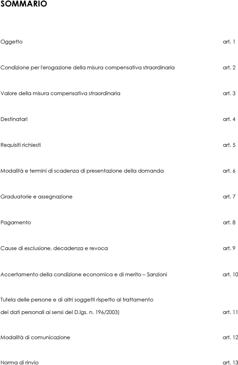 7 Pagamento art. 8 Cause di esclusione, decadenza e revoca art. 9 Accertamento della condizione economica e di merito Sanzioni art.